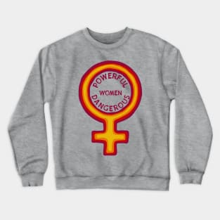 Women Are Powerful And Dangerous Crewneck Sweatshirt